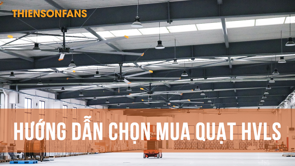 Hướng dẫn chọn mua quạt HVLS phù hợp với nhu cầu doanh nghiệp