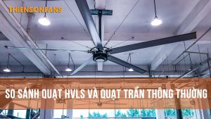 So sánh quạt HVLS và quạt trần thông thường