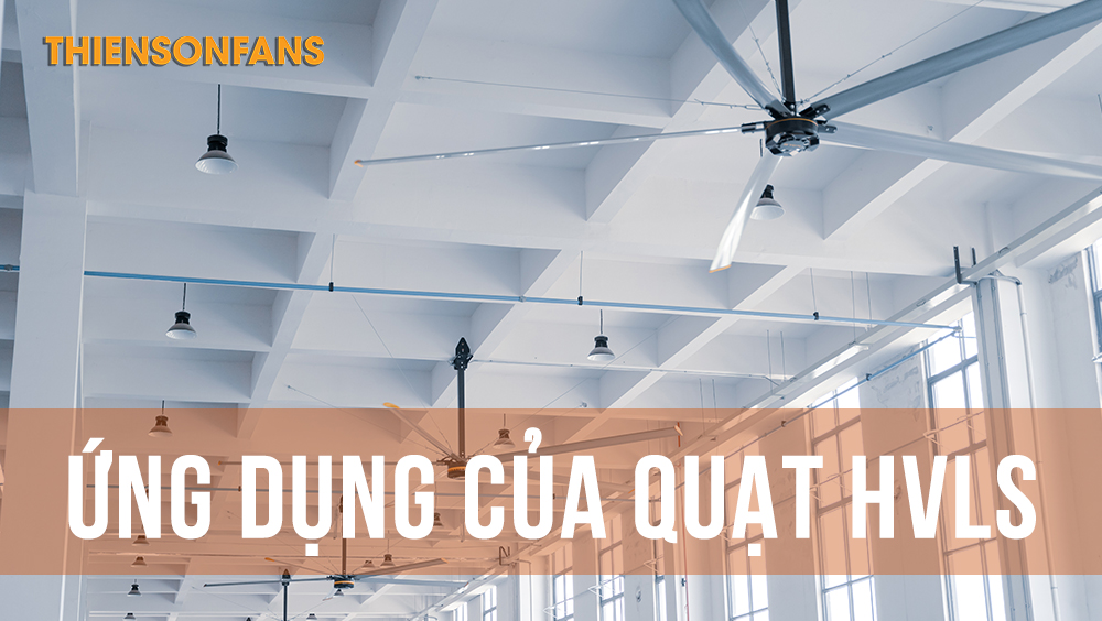 Ứng dụng của quạt HVLS trong nhiều lĩnh vực