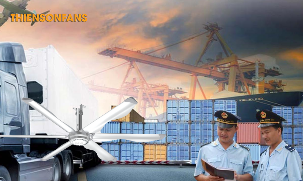 Cần thực hiện đúng quy trình khai quan khi làm thủ tục nhập khẩu quạt công nghiệp
