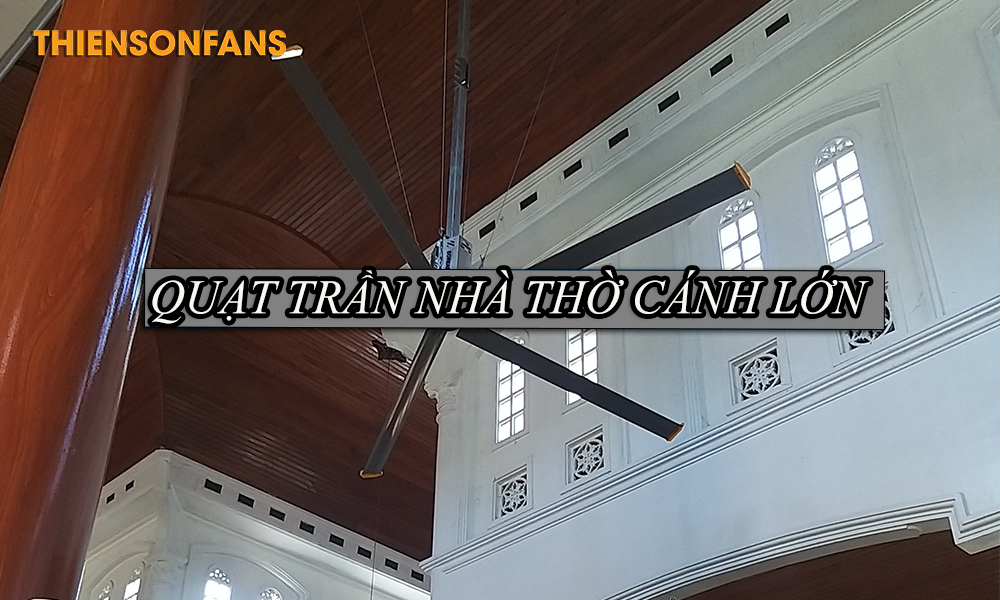 Quạt trần nhà thờ công giáo 7m3
